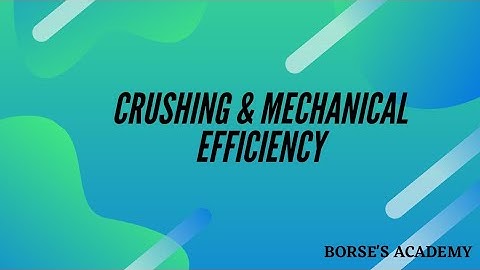CRUSHING AND MECHANICAL EFFICIENCY || FULL EXPLANATION