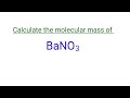 calculate the molecular mass BaNO3. the mass number for bano3