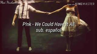 P!nk - We Could Have It All (sub. español)