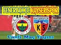 FENERBAHÇE 3-3 KAYSERİSPOR / TRENDYOL TÜRKİYE SÜPERLİGİ CANLI MAÇ YAYINI / FENERİN ŞAMPİYONLUK UMUDU