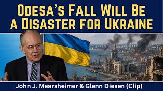 John Mearsheimer: Odessa's Fall Will Be a Disaster for Ukraine