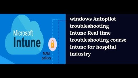 Problemen met Windows Autopilot oplossen | Cursus Intune oplossen | Intune leren voor beginners