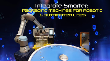 Integrate Smarter: Packaging Machines for Robotic & Automated Lines