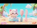 Dreamy Kitten 🐱 Beach Waves 🌊 Wash &amp; Brush 🪥 | Comb Set Song | Nursery Rhymes