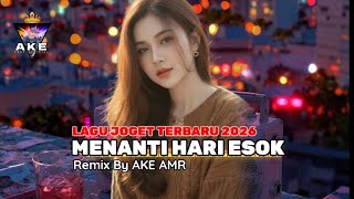 LAGU JOGET MELAYU 2026 - MENANTI HARI ESOK - REMIX BY AKE AMR