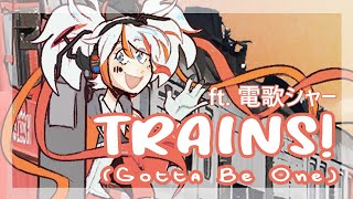 TRAINS! (Gotta Be One)
