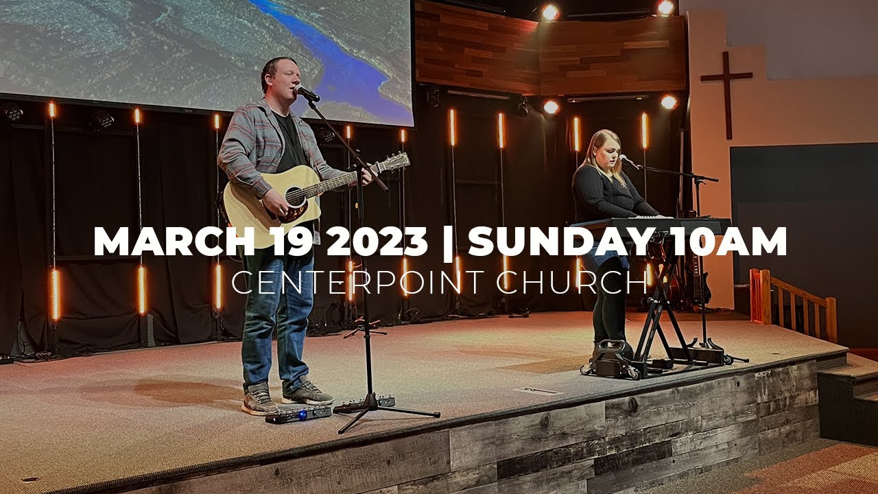 March 19th 2023 Sunday 10AM Centerpoint Church YouTube