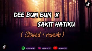 DJ DEE BUM BUM X SAKIT HATIKUDJ TERBARU TREND Tiktok 2023( SLOWED   REVERB ) DJ CAMPURAN