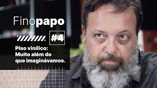 Finopapo #4 - Pisos vinílicos já são uma realidade na arquitetura.
