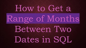 How to Get a Range of Months Between Two Dates in SQL