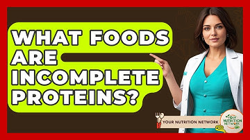What Foods Are Incomplete Proteins? - Your Nutrition Network