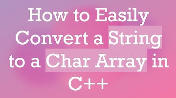 How to Easily Convert a String to a Char Array in C++