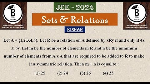 Let A = {1,2,3,4,5}. Let R be a relation on A defined by xRy if and only if 4x ≤ 5y. Let m be the nu