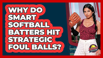 Why Do Smart Softball Batters Hit Strategic Foul Balls? - Softball Basics and Beyond