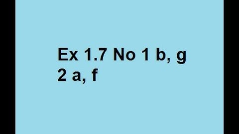 Ex 1.7 No 1 b, g 2 a, f