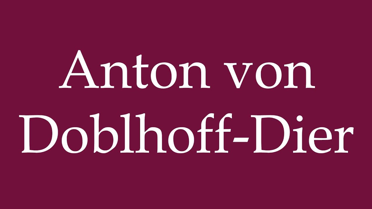 How to Pronounce ''Anton von Doblhoff-Dier'' Correctly in German