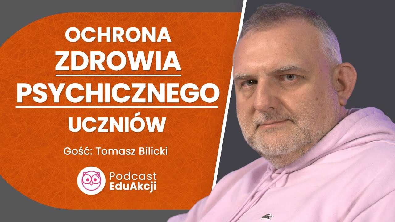 Zdrowie psychiczne uczniów - rola nauczyciela | Tomasz Bilicki | Podcast EduAkcji #52