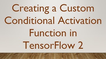 Creating a Custom Conditional Activation Function in TensorFlow 2