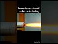testing of aerospike nozzle solid state rocket engine