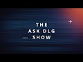 The Ask DLG Show Episode 388 