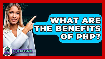 What Are The Benefits Of PHP? - Next LVL Programming
