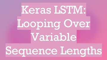 Keras LSTM: Looping Over Variable Sequence Lengths