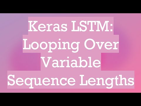 Keras LSTM: Looping Over Variable Sequence Lengths