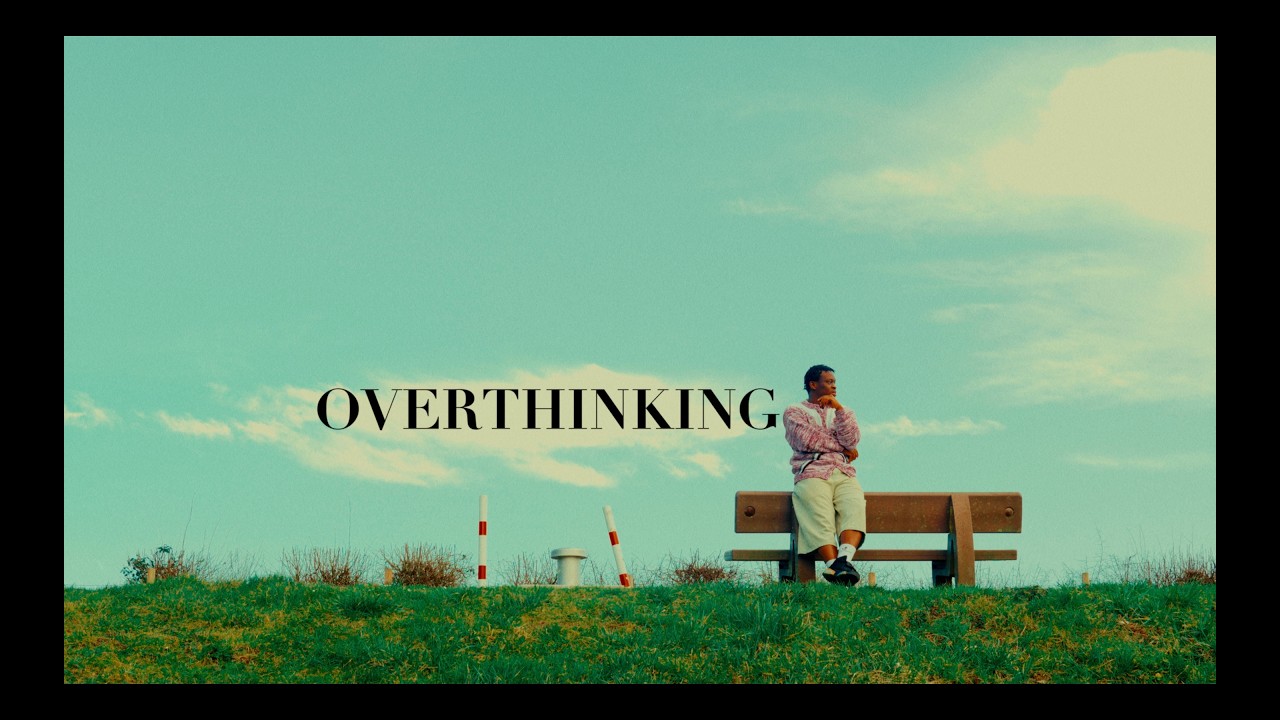 Overthinking/cinematic life