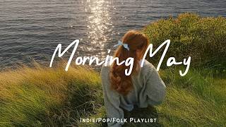 Morning May  Chill Tracks To Lift Your Morning  Indie Flokpopacoustic Playlist