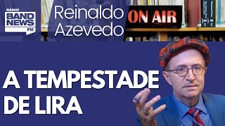 Reinaldo: A tempestade prometida por Lira contra governo e STF revela força ou fraqueza?