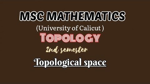 MSC MATHEMATICS | Calicut university | Topology | Module 1| Topological space
