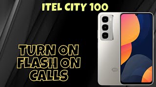 Turn on Flash on Calls in itel City 100