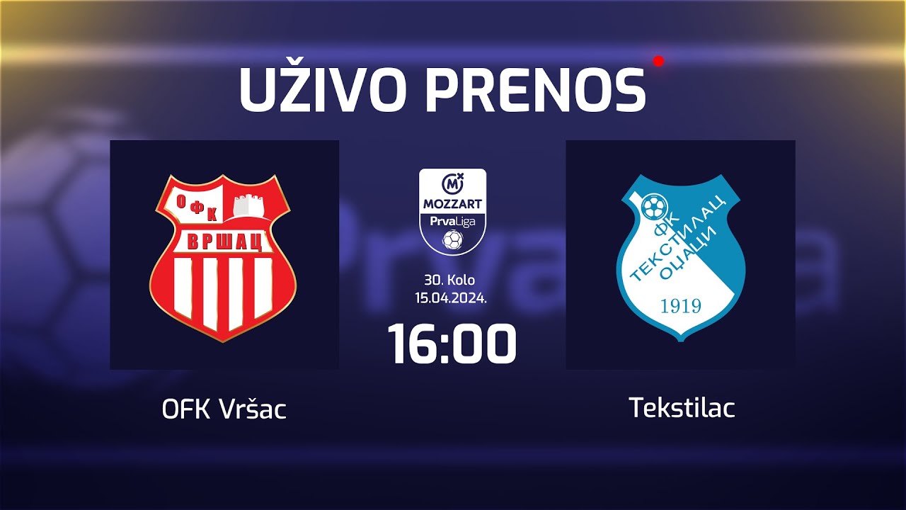 Uživo OFK VRŠAC - TEKSTILAC Mozzart Bet Prva Liga Srbije 30. Kolo