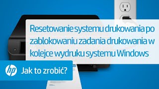 Resetowanie systemu drukowania po zablokowaniu zadania drukowania w kolejce wydruku systemu Windows