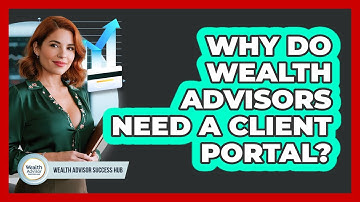 Why Do Wealth Advisors Need A Client Portal? - Wealth Advisor Success Hub