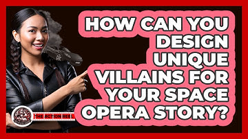 How Can You Design Unique Villains For Your Space Opera Story? - The Action Reel