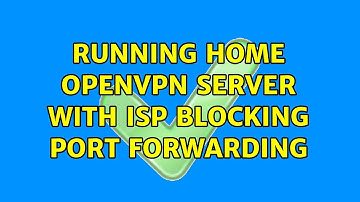 Running home OpenVPN server with ISP blocking port forwarding (2 Solutions!!)