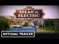 Steam to Electric   Official Announcement Trailer 4K 60FPS