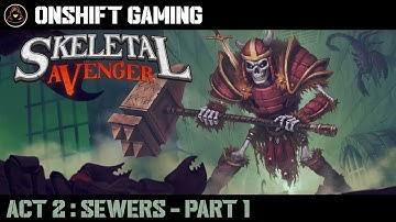 Skeletal Avenger - Act 2 - Sewers (Part 1)