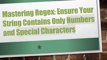 Mastering Regex: Ensure Your String Contains Only Numbers and Special Characters