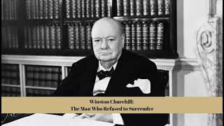 Winston Churchill: The Man Who Refused to Surrender