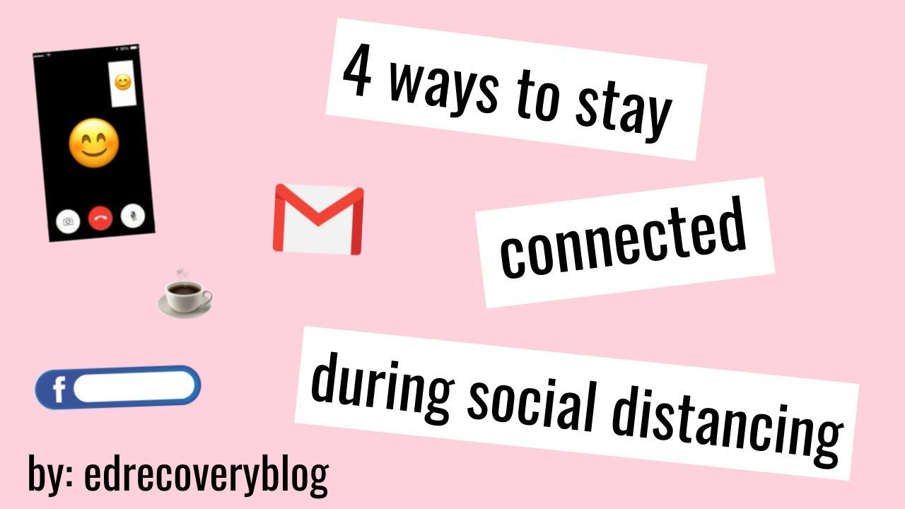 4 ways to stay connected during social distancing eating disorder ...