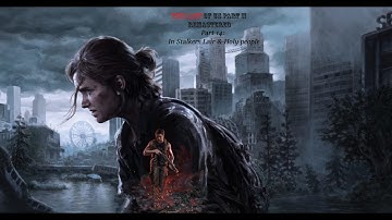 The Last of Us Part II Remastered Gameplay Walktrough Part 14: In Stalkers Lair & Holy people