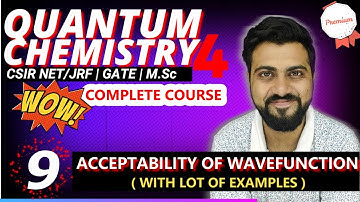 Quantum Chemistry 4 | Lec - 9 | Acceptability of Wavefunction in Q.M. | CSIR NET/JRF | GATE | M.Sc |