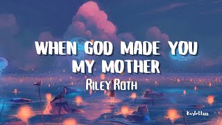 Riley Roth  When God Made You My Mother (Lyrics)