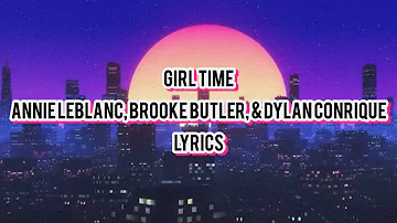 "Girl Time" Lyrics - Annie LeBlanc, Brooke Butler, & Dylan Conrique || Chicken Girls Lyrics