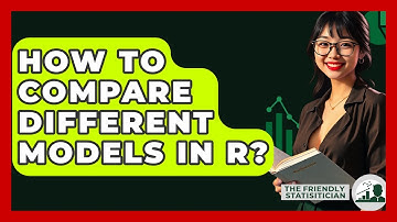 How To Compare Different Models In R? - The Friendly Statistician