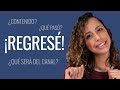 ¿Regresé? - ¿Por qué desaparecí? - ¿Qué viene para el canal?