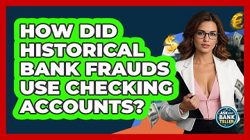 How Did Historical Bank Frauds Use Checking Accounts? - Ask Your Bank Teller