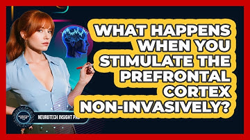 What Happens When You Stimulate The Prefrontal Cortex Non-invasively? - Neurotech Insight Pro